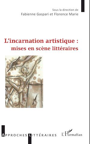 L'incarnation artistique : mises en scène littéraires