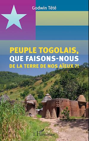 Peuple togolais, que faisons-nous de la terre de nos aïeux ?!