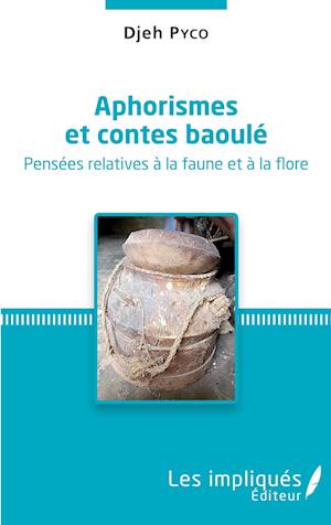 Aphorismes et contes baoulé. Pensées relatives à la faune et à la flore.