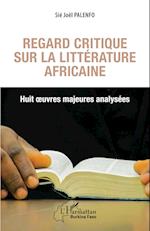 Regard critique sur la littérature africaine. Huit oeuvres majeures analysées