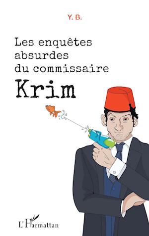 Les enquêtes absurdes du commissaire Krim