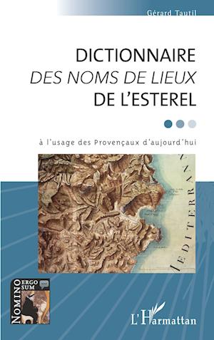 DICTIONNAIRE &lt;em&gt;DES NOMS DE LIEUX&lt;/em&gt; DE L'ESTEREL