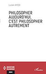 Philosopher aujourd'hui, c'est philosopher autrement