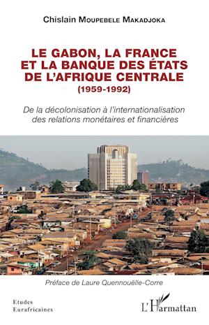 Le Gabon, la France et la Banque des des États de l'Afrique centrale (1959-1992)