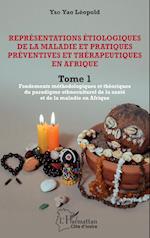 Représentations étiologiques de la maladie et pratiques préventives et thérapeutiques en Afrique Tome 1