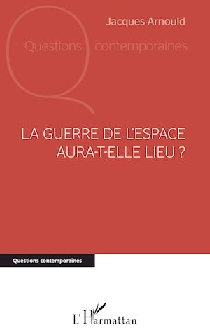 La guerre de l'espace aura-t-elle lieu ?