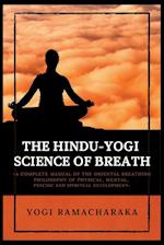 The Hindu-Yogi Science of Breath: A Complete Manual of THE ORIENTAL BREATHING PHILOSOPHY of Physical, Mental, Psychic and Spiritual Development 