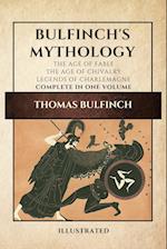 Bulfinch's Mythology (Illustrated): The Age of Fable-The Age of Chivalry-Legends of Charlemagne complete in one volume 