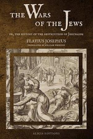 The Wars of the Jews: Or, The History of the Destruction of Jerusalem (LARGE PRINT EDITION)