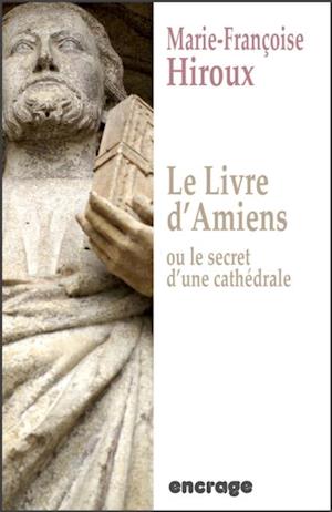 Le livre d''Amiens, ou le secret d''une cathédrale