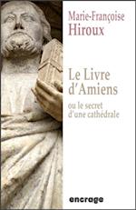 Le livre d''Amiens, ou le secret d''une cathédrale