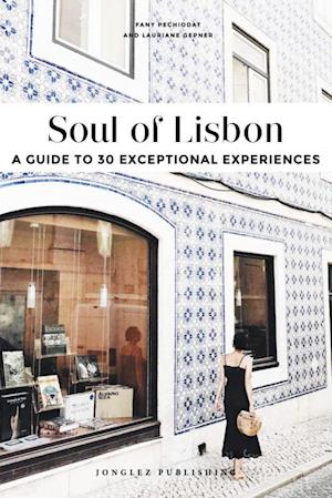 Soul of Lisbon: A Guide to 30 Exceptional Experiences (1st ed. Oct. 19)