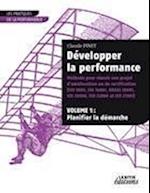 Développer la performance Méthode pour réussir son projet d'amélioration ou de certification (ISO 9001, IS0 14001, 0HSAS 18001, ISO 20000, ISO 22000 et ISO 27001) VOLUME 1