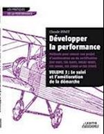 Développer la performance Méthode pour réussir son projet d'amélioration ou de certification (ISO 9001, IS0 14001, 0HSAS 18001, ISO 20000, ISO 22000 et ISO 27001) VOLUME 3