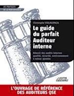 Le guide du parfait auditeur interne : réussir des audits internes qualité, sécurité, environnement à valeur ajoutée