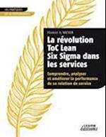 La révolution ToC Lean Six Sigma dans les services Comprendre, analyser et améliorer la performance de sa relation de service