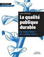 La qualité publique durable Du «bien faire» au «mieux vivre»