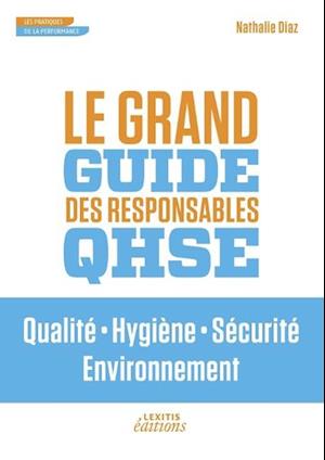 Le Grand Guide des Responsables QHSE Qualité . Hygiène . Sécurité . Environnement