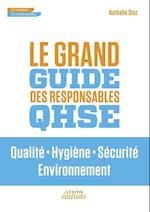 Le Grand Guide des Responsables QHSE Qualité . Hygiène . Sécurité . Environnement