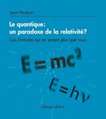 Le quantique : un paradoxe de la relativité ? - Ces formules qui en savent plus que nous