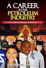 A CAREER IN THE PETROLEUM INDUSTRY : In a Time of Energy Transition 