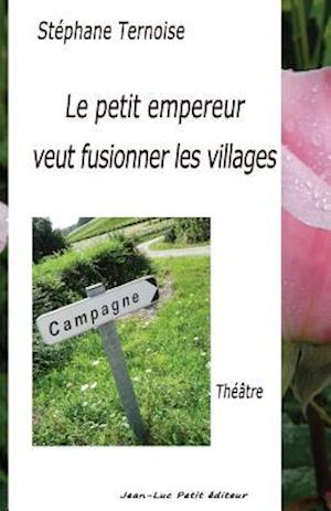 Le Petit Empereur Veut Fusionner Les Villages