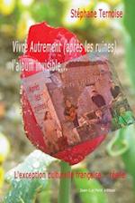 Vivre Autrement (Apres Les Ruines), L'Album Invisible...