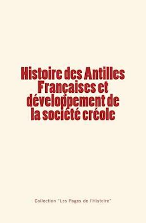 Histoire Des Antilles Françaises Et Développement de la Société Créole