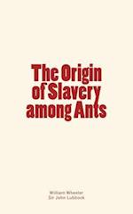The Origin of Slavery Among Ants