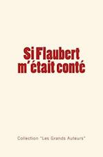 Si Flaubert M'Etait Conte