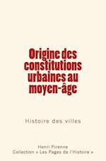 Origine Des Constitutions Urbaines Au Moyen-Age