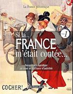 Si La France M'Etait Contee... Voyage Encyclopedique Au Coeur de La France D'Autrefois. Volume 1