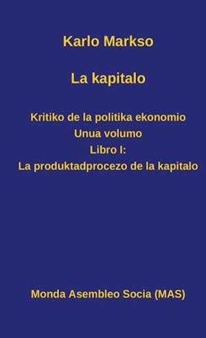 La Kapitalo. Kritiko de la Politika Ekonomio. Unua Volumo