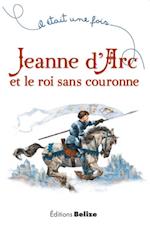 Jeanne d''Arc et le roi sans couronne