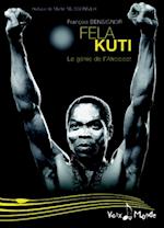 Fela Kuti : Le génie de l''Afrobeat