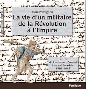 La vie d''un militaire de la Révolution à l''Empire