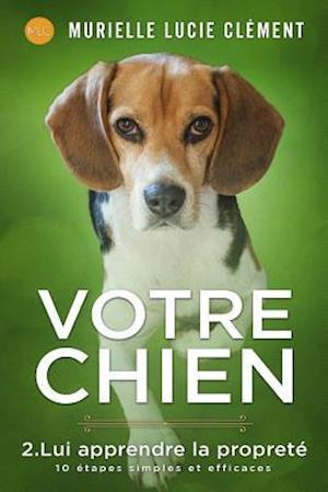 Votre Chien 2. Lui Apprendre La Propreté