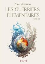 Les guerriers élémentaires - Tome 1