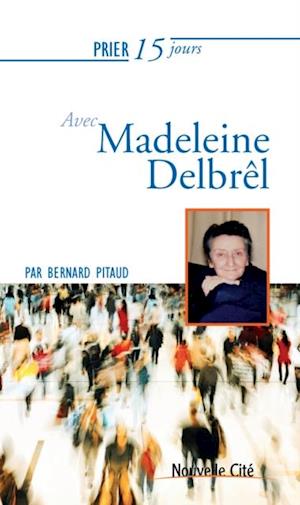 Prier 15 jours avec Madeleine Delbrel