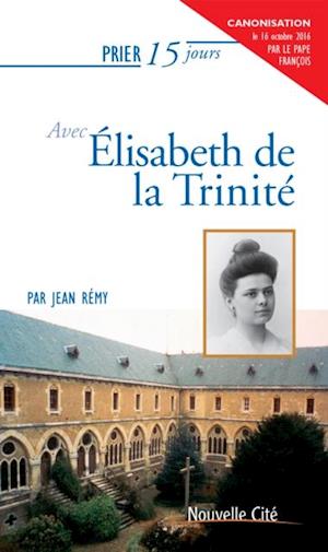 Prier 15 jours avec Elisabeth de la Trinite