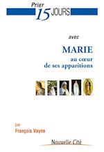 Prier 15 jours avec Marie au cA ur de ses apparitions