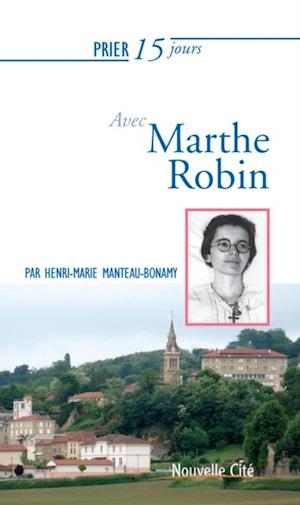 Prier 15 jours avec Marthe Robin