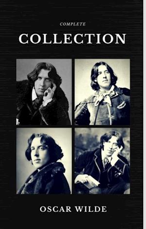 Oscar Wilde: The Complete Collection (Quattro Classics) (The Greatest Writers of All Time)