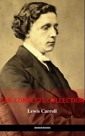 Lewis Carroll: The Complete Novels (The Greatest Writers of All Time)