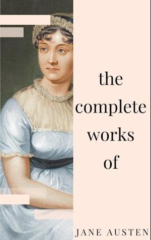 Jane Austen - Complete Works: All novels, short stories, letters and poems (NTMC Classics)