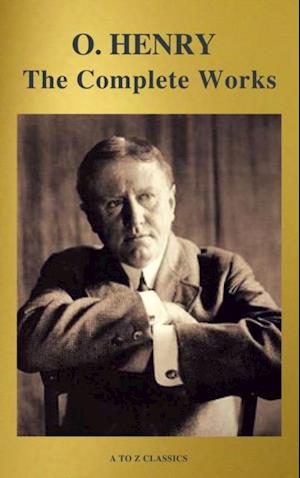 Complete Works of O. Henry: Short Stories, Poems and Letters (illustrated, Annotated and Active TOC) (A to Z Classics)