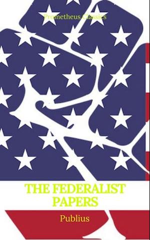Federalist Papers (Best Navigation, Active TOC) (Prometheus Classics)