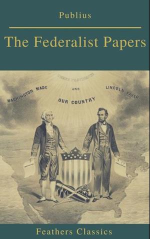 Federalist Papers (Best Navigation, Active TOC) (Feathers Classics)