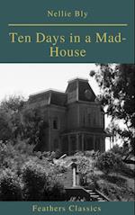 Ten Days in a Mad-House (Best Navigation, Active TOC)(Feathers Classics)