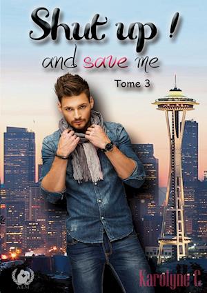 Shut up! and save me Tome 3